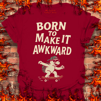 Born To Make It Awkward