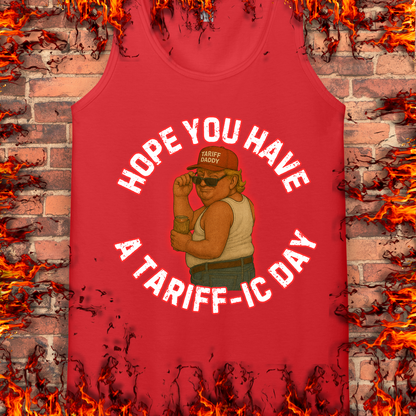 Hope You Have A Tariff-ic Day