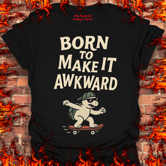 Born To Make It Awkward