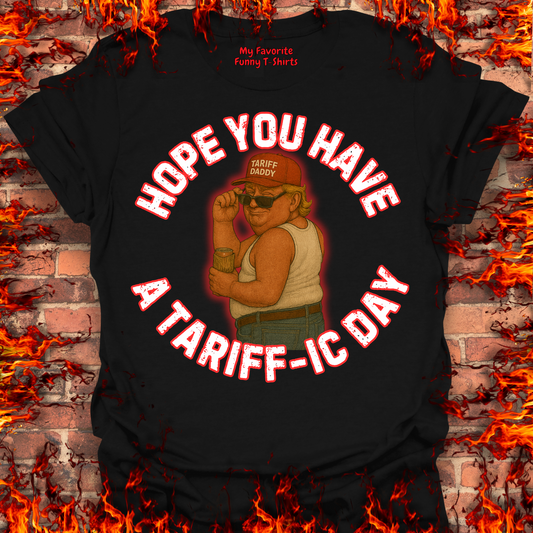 Hope You Have A Tariff-ic Day