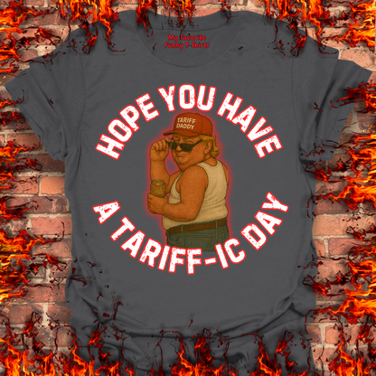 Hope You Have A Tariff-ic Day