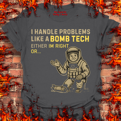 I Handle Problems Like A Bomb Tech...