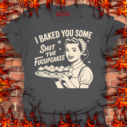 Shut The Fucupcakes