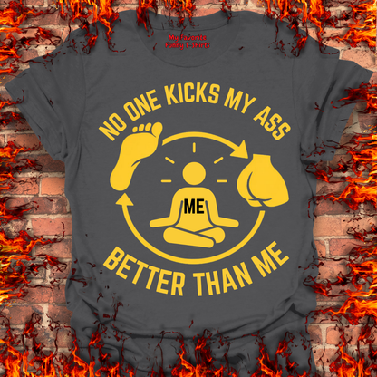 No One Kicks My Ass Better Than Me