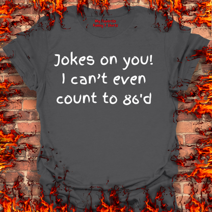 Jokes on you!