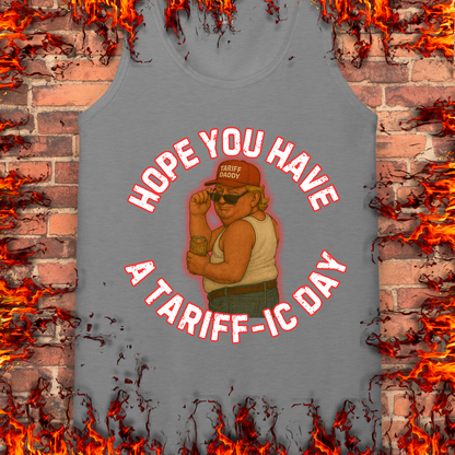 Hope You Have A Tariff-ic Day