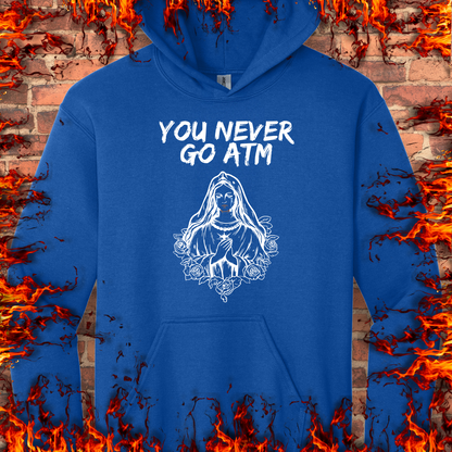You Never Go ATM