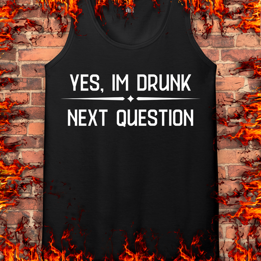 Yes, I'm Drunk