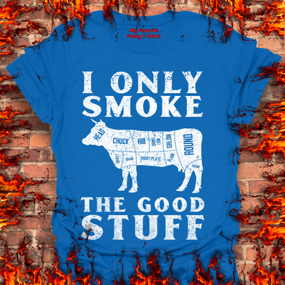 Only Smoke The Good Stuff