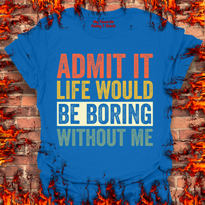 Life Would Be Boring
