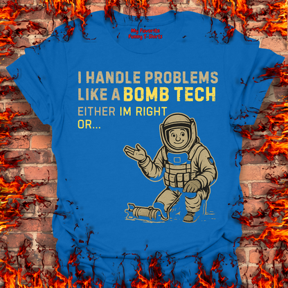 I Handle Problems Like A Bomb Tech...