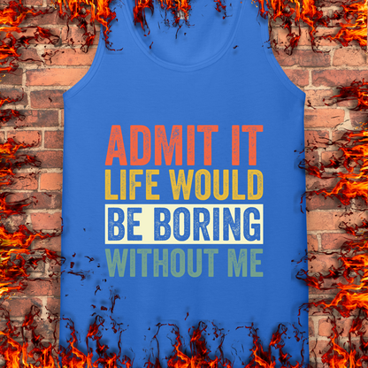Life Would Be Boring