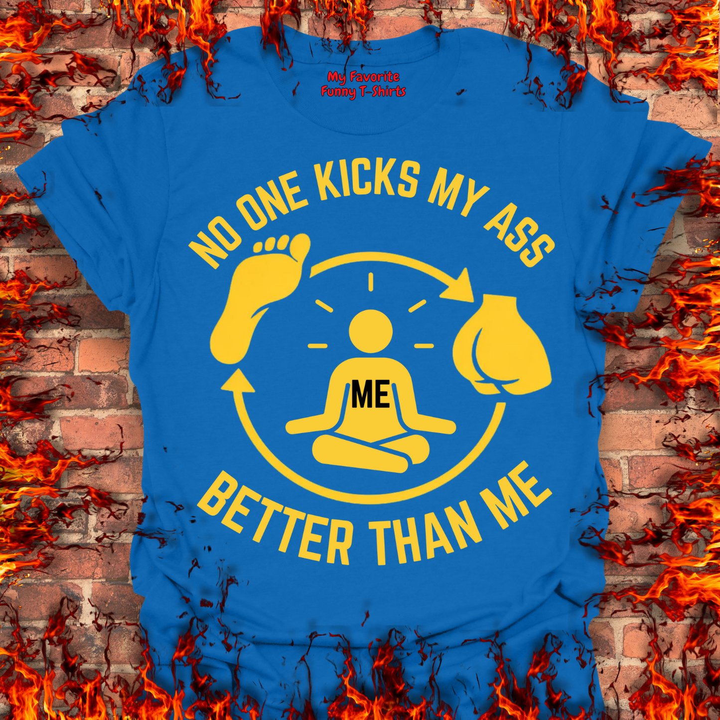 No One Kicks My Ass Better Than Me