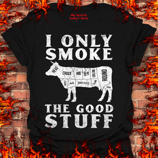 Only Smoke The Good Stuff