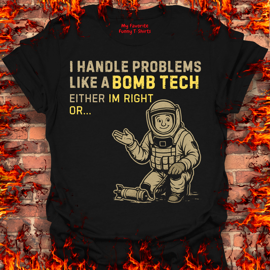 I Handle Problems Like A Bomb Tech...