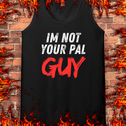 Not Your Pal...Guy