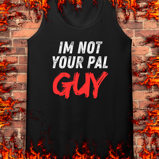 Not Your Pal...Guy