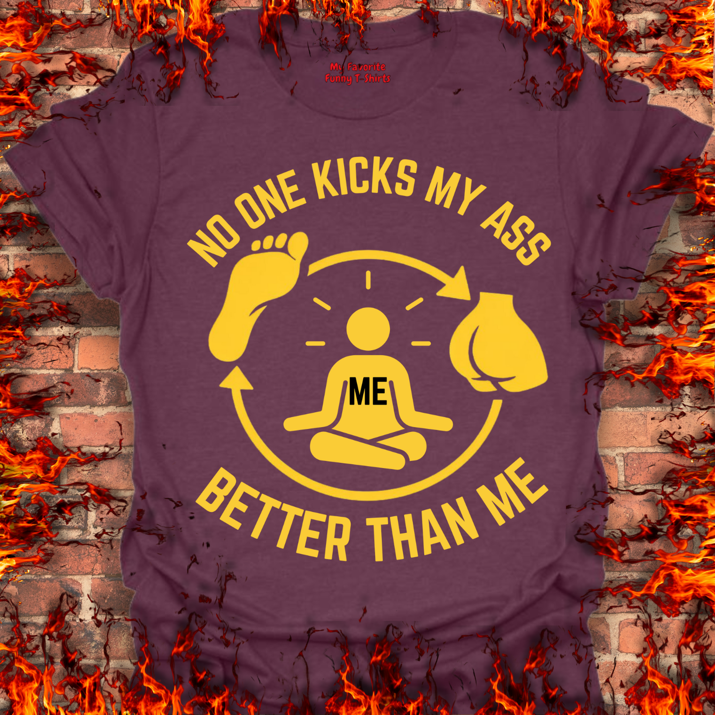 No One Kicks My Ass Better Than Me