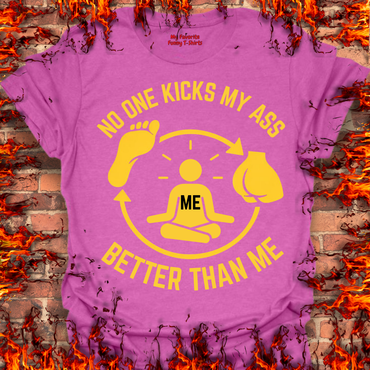 No One Kicks My Ass Better Than Me