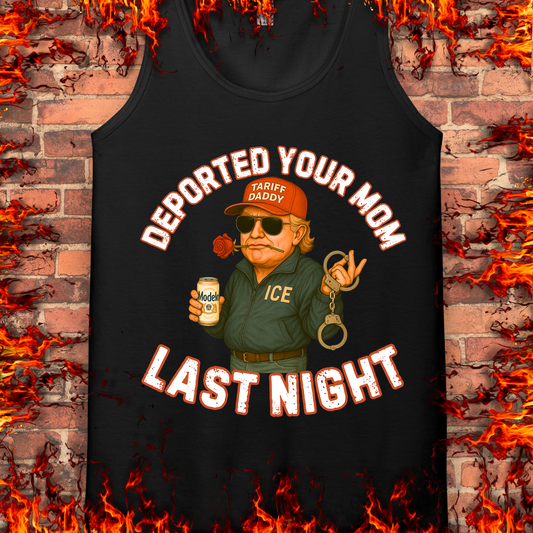 Deported Your Mom Last Night