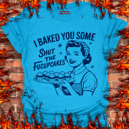 Shut The Fucupcakes