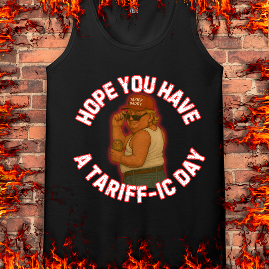 Hope You Have A Tariff-ic Day