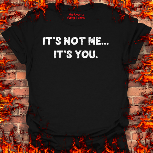It's Not Me... It's You.