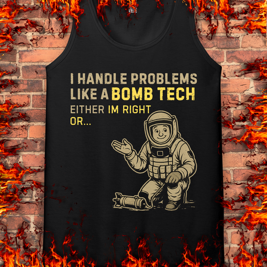 I Handle Problems Like A Bomb Tech...