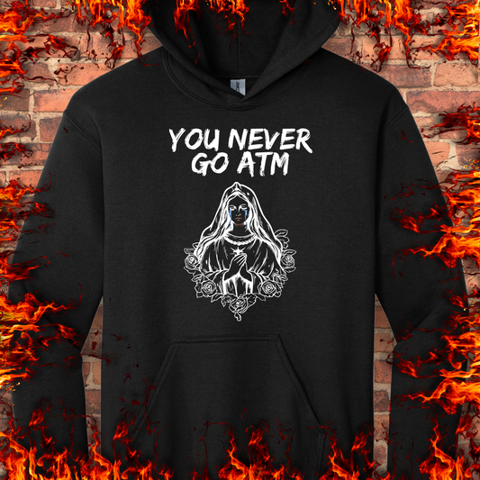 You Never Go ATM