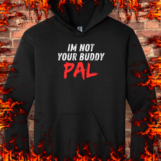 Not Your Buddy...Pal