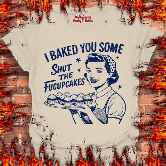 Shut The Fucupcakes