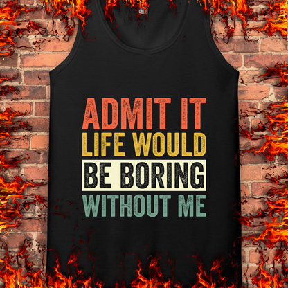 Life Would Be Boring