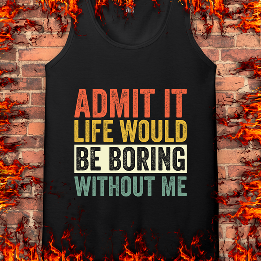 Life Would Be Boring