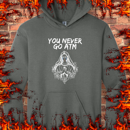 You Never Go ATM