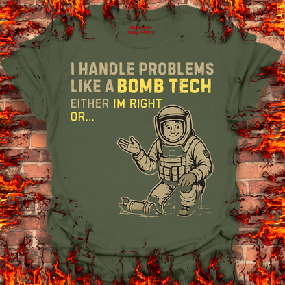 I Handle Problems Like A Bomb Tech...