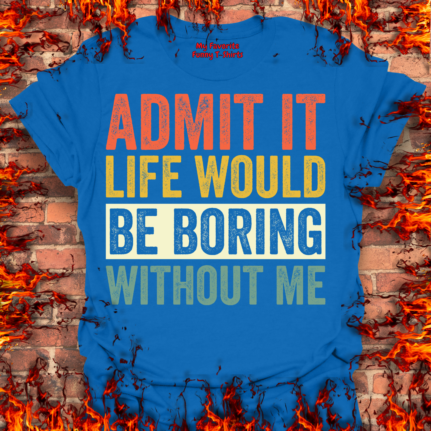 Life Would Be Boring