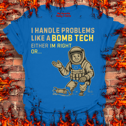 I Handle Problems Like A Bomb Tech...