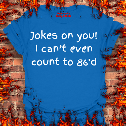 Jokes on you!