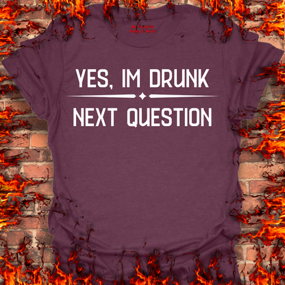 Yes, I'm Drunk