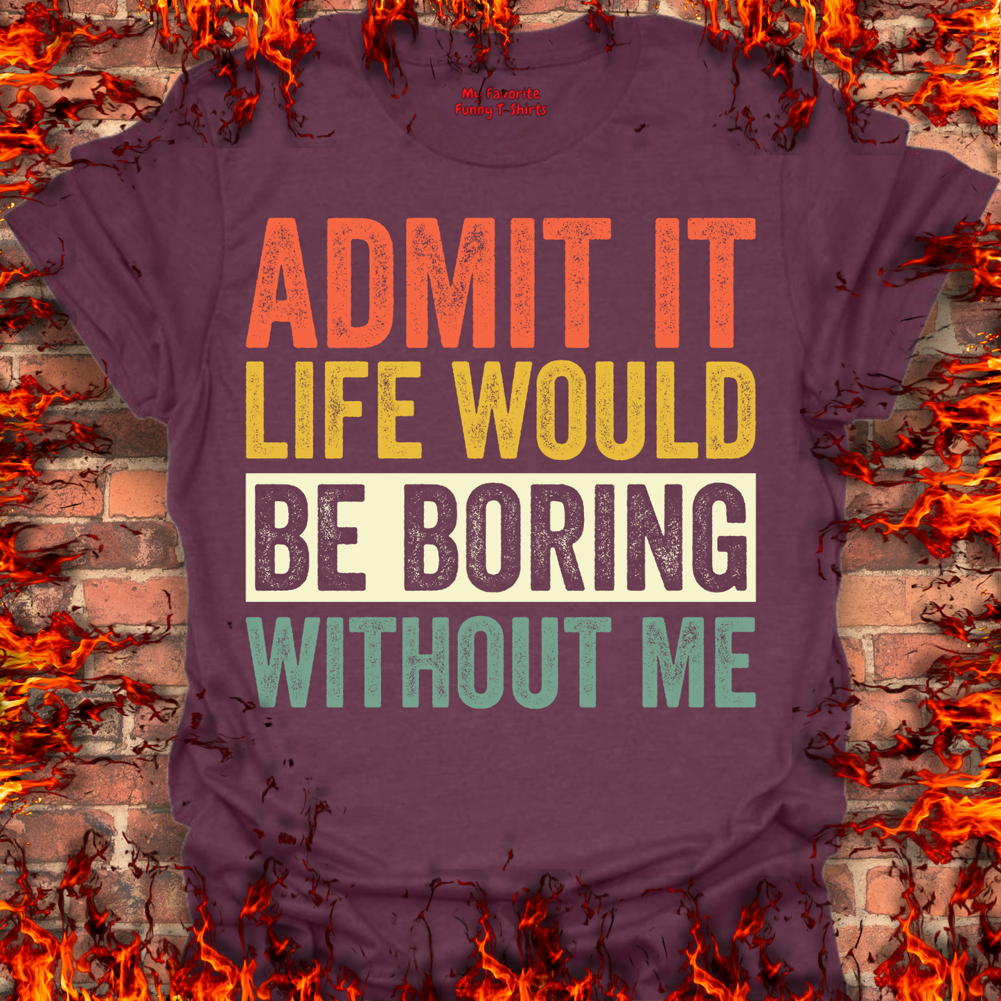 Life Would Be Boring