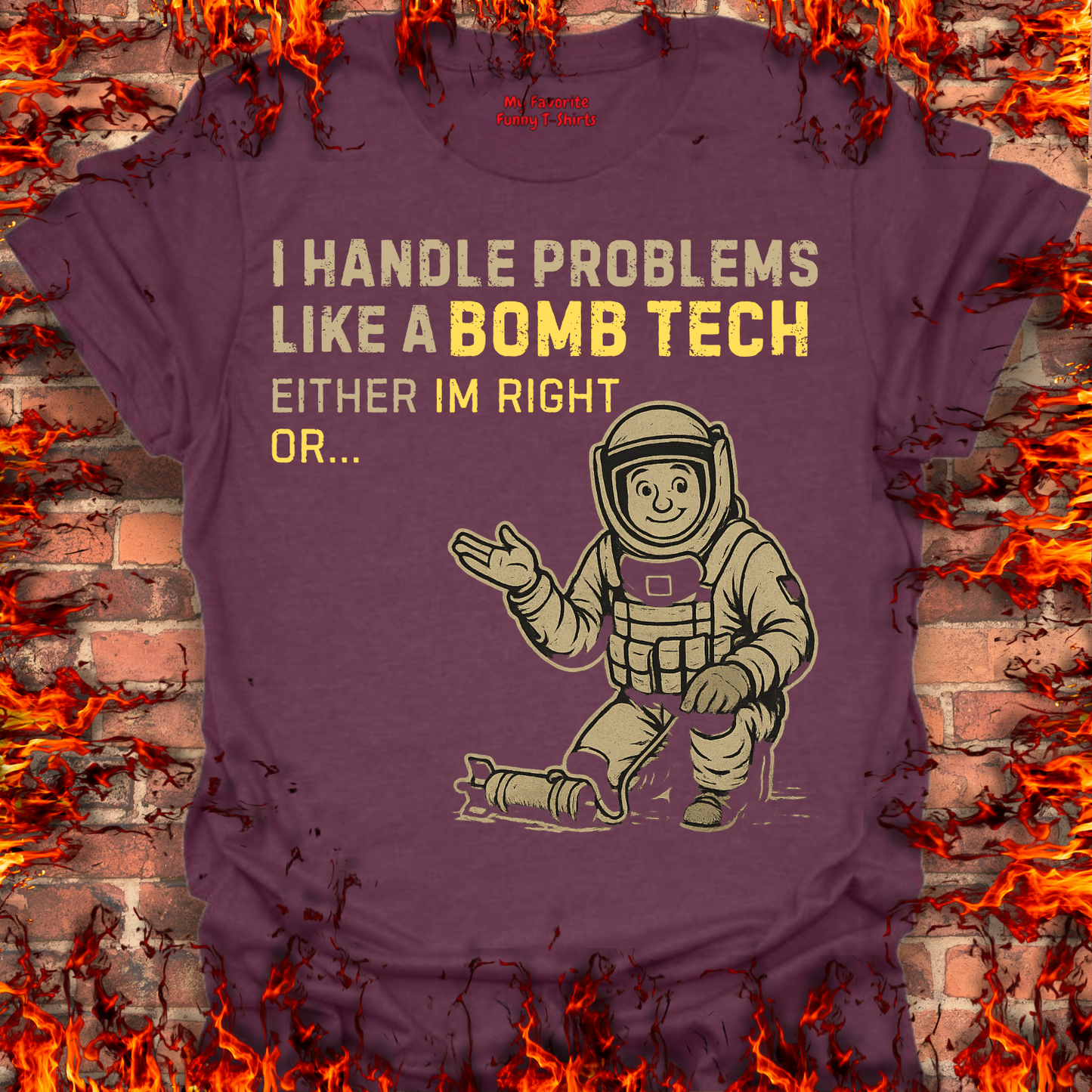 I Handle Problems Like A Bomb Tech...