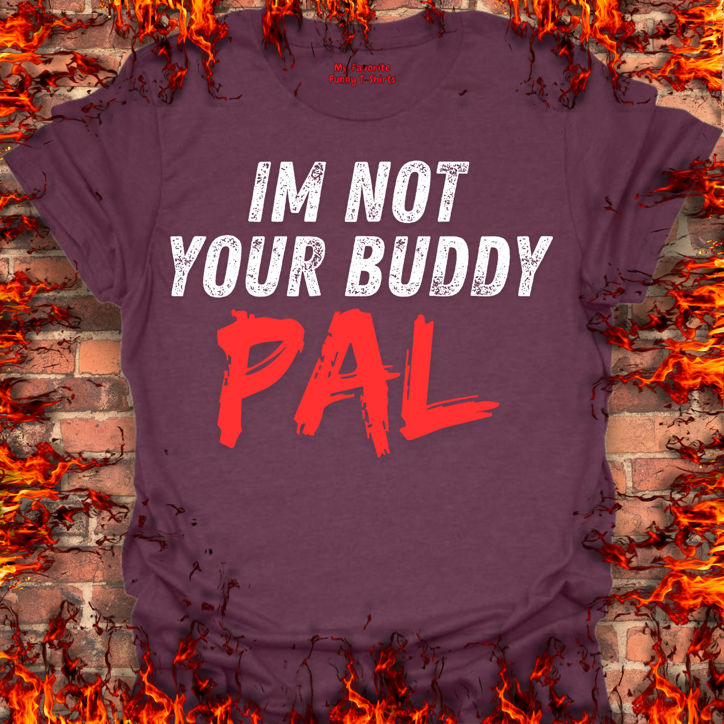 Not Your Buddy....PAL