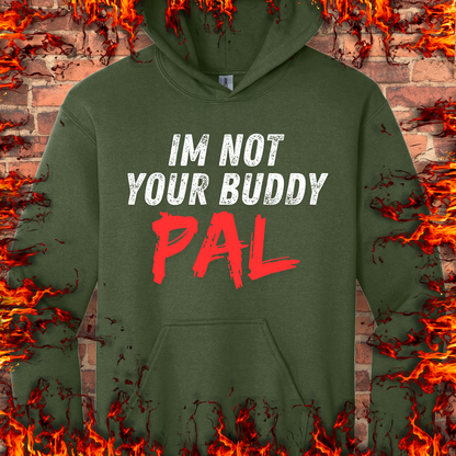 Not Your Buddy...Pal