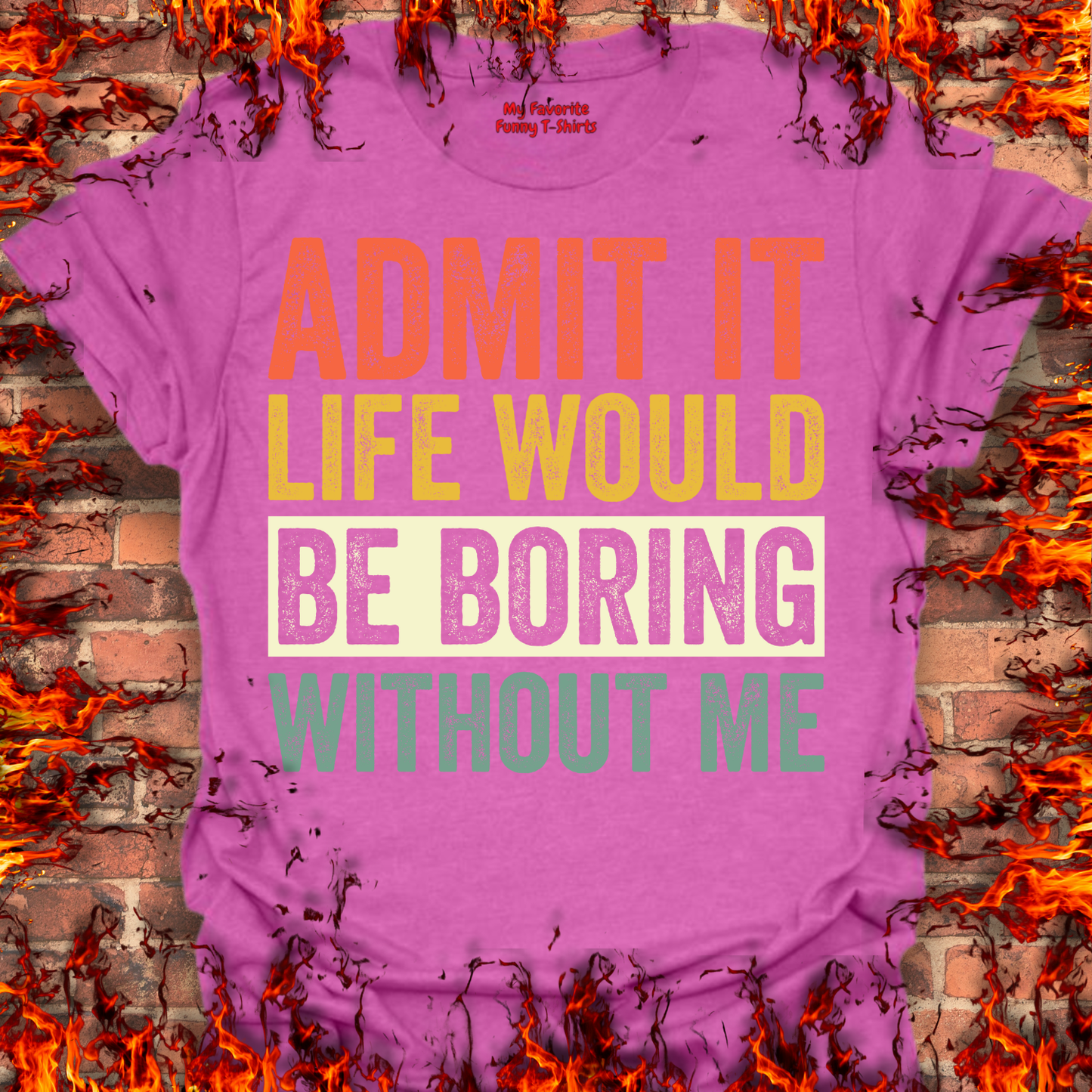 Life Would Be Boring