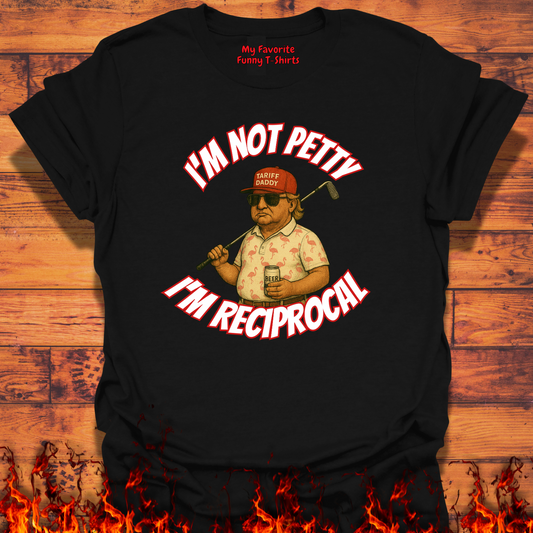 Im not petty im reciprocal