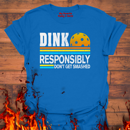 Dink Responsibly Don't Get Smashed