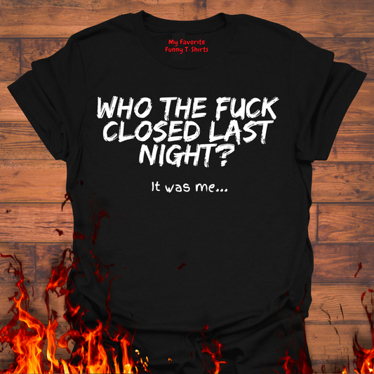 Who The Fuck Closed Last Night?