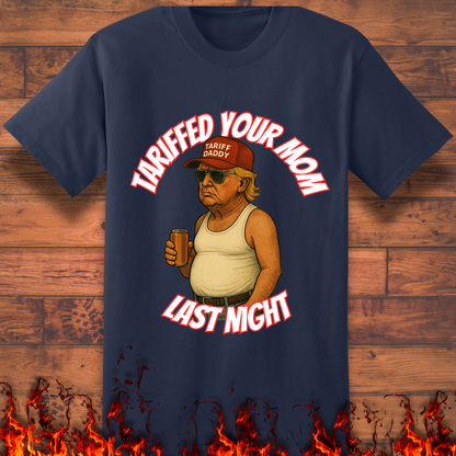 Tariffed Your Mom Last Night - Big and Tall
