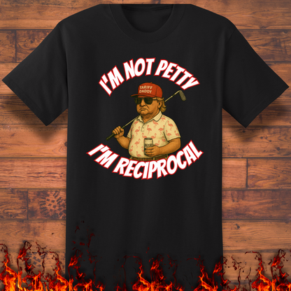 I'm Not Petty, I'm Reciprocal - Big and Tall