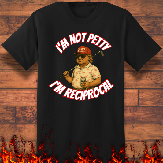 I'm Not Petty, I'm Reciprocal - Big and Tall